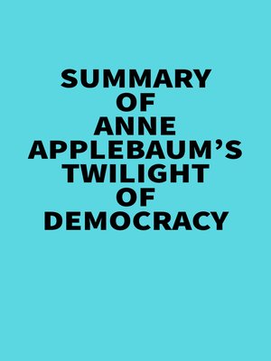 cover image of Summary of Anne Applebaum's Twilight of Democracy